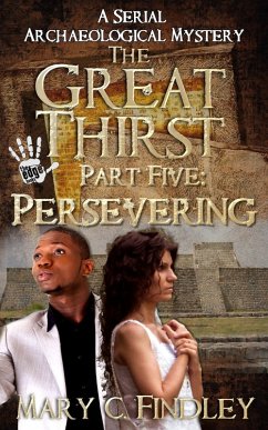The Great Thirst Part Five: Persevering (The Great Thirst: An Archaeological Mystery Serial, #5) (eBook, ePUB) - Findley, Mary C.
