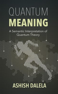 Quantum Meaning: A Semantic Interpretation of Quantum Theory (eBook, ePUB) - Dalela, Ashish