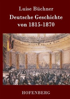 Deutsche Geschichte von 1815-1870 - Büchner, Luise