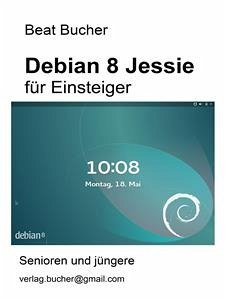 debian 8 Jessie für Einsteiger (eBook, ePUB) - Bucher, Beat