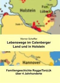 Lebenswege im Calenberger Land und in Holstein - Scheffler, Werner