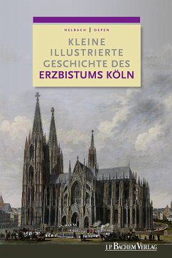 Kleine illustrierte Geschichte des Erzbistums Köln (eBook, PDF) - Oepen, Joachim; Helbach, Ulrich