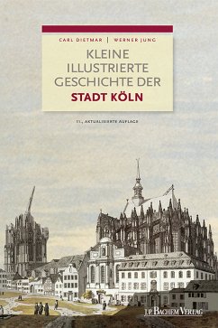 Kleine illustrierte Geschichte der Stadt Köln (eBook, PDF) - Dietmar, Carl; Jung, Werner