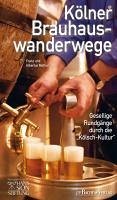 Kölner Brauhauswanderwege (eBook, PDF) - Mathar, Franz; Mathar, Albertus