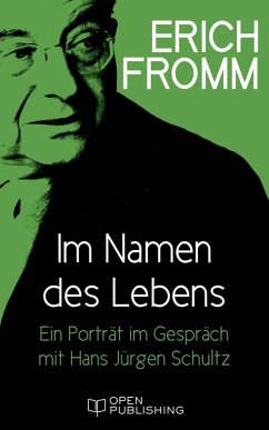 Im Namen des Lebens. Ein Porträt im Gespräch mit Hans Jürgen Schultz (eBook, ePUB) - Fromm, Erich