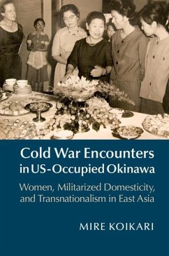 Cold War Encounters in US-Occupied Okinawa (eBook, ePUB) - Koikari, Mire