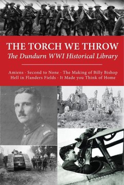 The Torch We Throw: The Dundurn WWI Historical Library (eBook, ePUB) - Greenhous, Brereton; Mcwilliams, James; Steel, R. James; Shackleton, Kevin R.; Cassar, George H.; Cane, Bruce