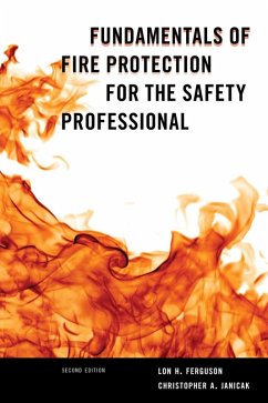 Fundamentals of Fire Protection for the Safety Professional (eBook, ePUB) - Ferguson, Lon H.; Janicak, Christopher A. Fundamentals of Fire Protection for the Safety Professional (eBook, ePUB) - Ferguson, Lon H.; Janicak, Christopher A.