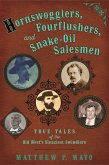 Hornswogglers, Fourflushers & Snake-Oil Salesmen (eBook, ePUB) Hornswogglers, Fourflushers & Snake-Oil Salesmen (eBook, ePUB)
