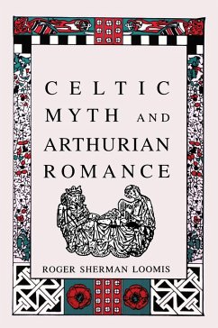 Celtic Myth and Arthurian Romance (eBook, ePUB) - Loomis, Roger Sherman