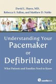 Understanding Your Pacemaker or Defibrillator : What Patients and Families Need to Know (eBook, ePUB)