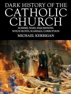 Dark History of the Catholic Church (eBook, ePUB) - Kerrigan, Michael