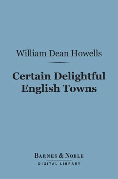 Certain Delightful English Towns (Barnes & Noble Digital Library) (eBook, ePUB) - Howells, William Dean