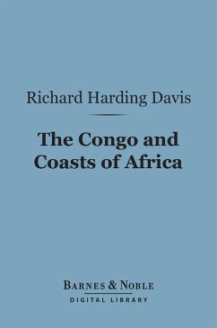 The Congo and Coasts of Africa (Barnes & Noble Digital Library) (eBook, ePUB) - Davis, Richard Harding