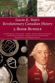 Gavin K. Watt's Revolutionary Canadian History 5-Book Bundle (eBook, ePUB)