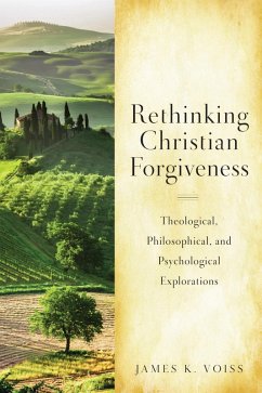 Rethinking Christian Forgiveness (eBook, ePUB) - Voiss, James K.