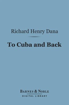 To Cuba and Back (Barnes & Noble Digital Library) (eBook, ePUB) - Dana, Richard Henry
