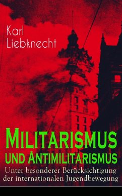 Militarismus und Antimilitarismus (eBook, ePUB) - Liebknecht, Karl