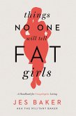 Things No One Will Tell Fat Girls (eBook, ePUB) Things No One Will Tell Fat Girls (eBook, ePUB)