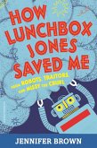 How Lunchbox Jones Saved Me from Robots, Traitors, and Missy the Cruel (eBook, ePUB)