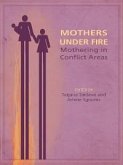 Mothers Under Fire: Mothering in Conflict Areas (eBook, ePUB)