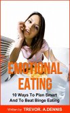Emotional Eating:(10 Ways To Plan Smart And To Beat Binge Eating ) (eBook, ePUB)