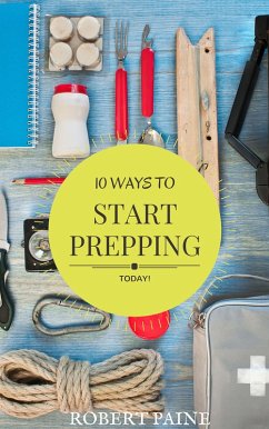 10 Ways to Start Prepping Today (eBook, ePUB) - Paine, Robert
