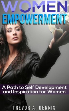 WOMEN EMPOWERMENT: ( A path to Self Development And Inspiration For Women ) (eBook, ePUB) - Trevor. A. Dennis