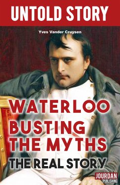 Waterloo Busting the Myths (eBook, ePUB) - Vander Cruysen, Yves; Untold Stories