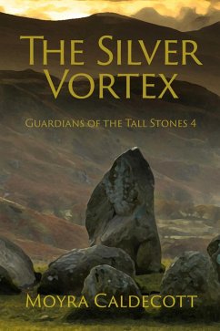 The Silver Vortex (Guardians of the Tall Stones, #4) (eBook, ePUB) - Caldecott, Moyra