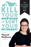 Kill Your Mortgage & Sort Your Retirement (eBook, ePUB) Kill Your Mortgage & Sort Your Retirement (eBook, ePUB)