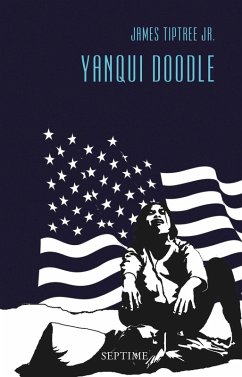 Yanqui Doodle / Sämtliche Erzählungen Bd.7 (eBook, ePUB) - Tiptree Jr., James