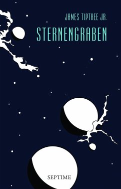 Sternengraben / Sämtliche Erzählungen Bd.6 (eBook, ePUB) - Tiptree Jr., James