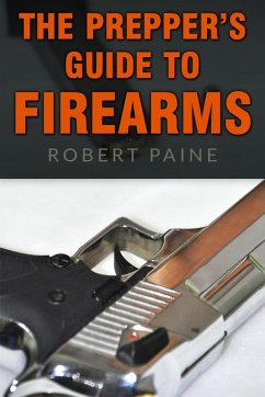 The Prepper's Guide to Firearms (eBook, ePUB) - Paine, Robert