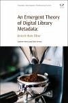 An Emergent Theory of Digital Library Metadata (eBook, ePUB) - Alemu, Getaneh; Stevens, Brett