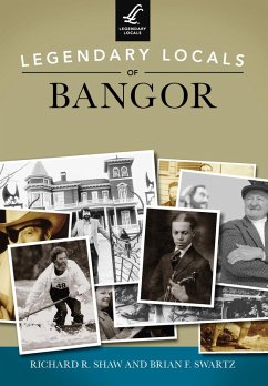 Legendary Locals of Bangor (eBook, ePUB) - Shaw, Richard R.