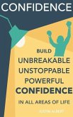 Confidence: Build Unbreakable, Unstoppable, Powerful Confidence: Boost Your Confidence: A 21-Day Challenge to Help You Achieve Your Goals and Live Well (eBook, ePUB)