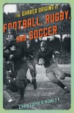 The Shared Origins of Football, Rugby, and Soccer (eBook, ePUB)