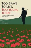 Too Brave to Live, Too Young to Die - Teenage Heroes From WWI (eBook, ePUB)