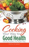 Cooking Your Way to Good Health: Getting Healthy the Right Way (eBook, ePUB)