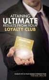 Attaining Ultimate Results from your Loyalty Club (eBook, ePUB) Attaining Ultimate Results from your Loyalty Club (eBook, ePUB)