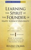 Learning the Spirit of the Founder of Happy Science University Part I (Overview) (eBook, ePUB) Learning the Spirit of the Founder of Happy Science University Part I (Overview) (eBook, ePUB)