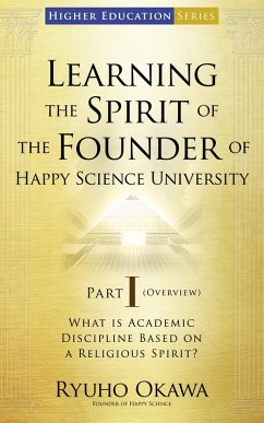 Cover Learning the Spirit of the Founder of Happy Science University Part I (Overview) (eBook, ePUB)