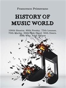 History of music world: 100th Sinatra. 80th Presley. 75th Lennon 70th Marley. 50th Pink Floyd. 50th Doors. 50th Who. 45th Queen (eBook, ePUB) - Primerano, Francesco