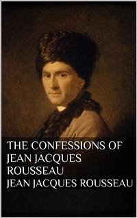 The Confessions of Jean Jacques Rousseau (eBook, ePUB) - Jacques Rousseau, Jean