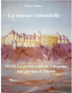 La somme existentielle III/III La divinisation de l'homme - Milliez, Pierre