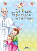 El Papa Francisco y sus oraciones El Papa Francisco y sus oraciones