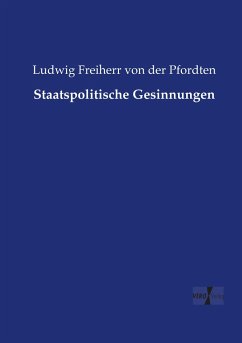 Staatspolitische Gesinnungen - Pfordten, Ludwig von der