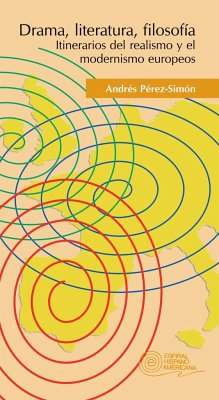 Drama, literatura, filosofía : itinerarios del realismo y el modernismo europeos - Pérez Simón, Andrés