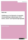 Einführung in die Physische Geographie. Geomorphologie, Klimatologie sowie Boden-, Hydro- und Vegetationsgeographie